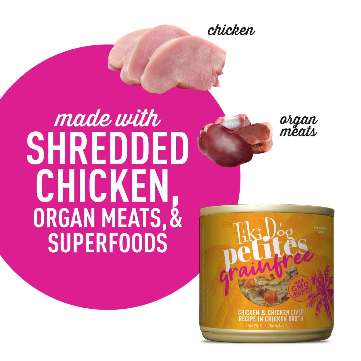 Tiki Dog Petites Grain Free, Chicken with Chicken Liver, Heart & Gizzard, Nutrient Dense Meat, for All Dog Breeds and All Life Stages, 9 oz. Can (8 Count)